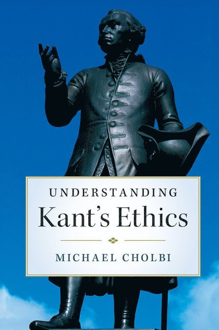 Understanding Kant's Ethics 1