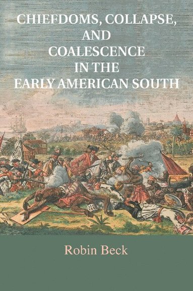 bokomslag Chiefdoms, Collapse, and Coalescence in the Early American South