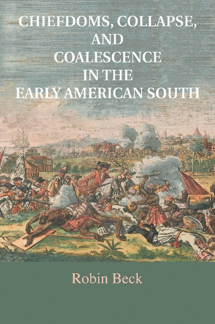 Chiefdoms, Collapse, and Coalescence in the Early American South 1