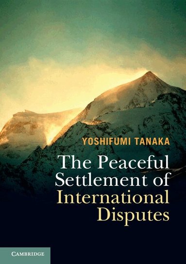 Yoshifumi Tanaka - The Peaceful Settlement of International Disputes, Häftad