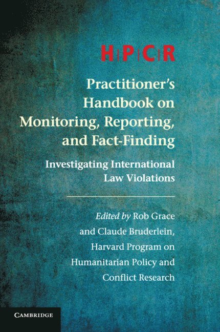 Program on Humanitarian Policy and Conflict Research, Rob Grace, Claude Bruderlein - HPCR Practitioner's Handbook on Monitoring, Reporting, and Fact-Finding, Häftad