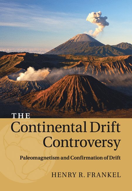 The Continental Drift Controversy: Volume 2, Paleomagnetism and Confirmation of Drift 1