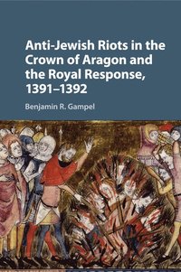 bokomslag Anti-Jewish Riots in the Crown of Aragon and the Royal Response, 1391-1392