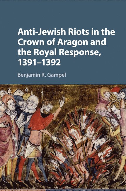 Anti-Jewish Riots in the Crown of Aragon and the Royal Response, 1391-1392 1