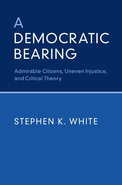 Stephen K. White, Stephen K. (University of Virginia) White - A Democratic Bearing, Häftad