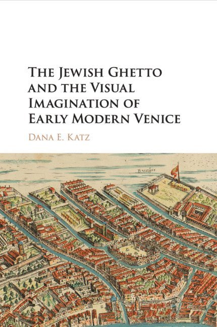 The Jewish Ghetto and the Visual Imagination of Early Modern Venice 1