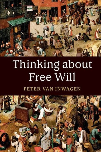 Peter van Inwagen - Thinking about Free Will, Häftad