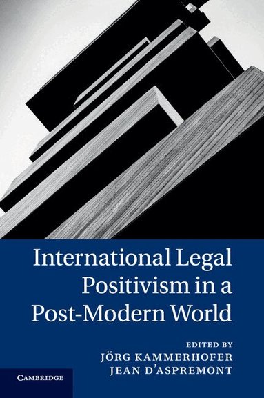 Jörg Kammerhofer, Jean D'Aspremont - International Legal Positivism in a Post-Modern World, Häftad
