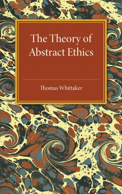 Thomas Whittaker - The Theory of Abstract Ethics, Häftad