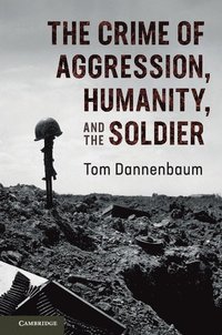 bokomslag The Crime of Aggression, Humanity, and the Soldier