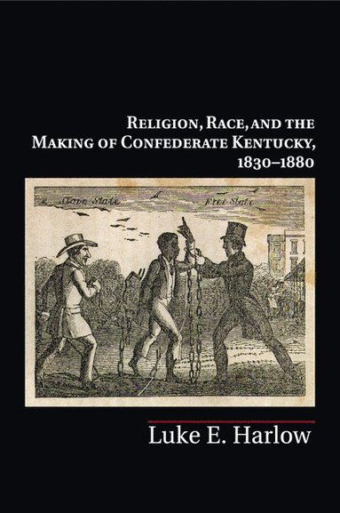 bokomslag Religion, Race, and the Making of Confederate Kentucky, 1830-1880