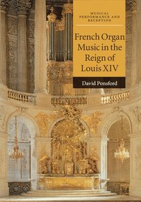 bokomslag French Organ Music in the Reign of Louis XIV