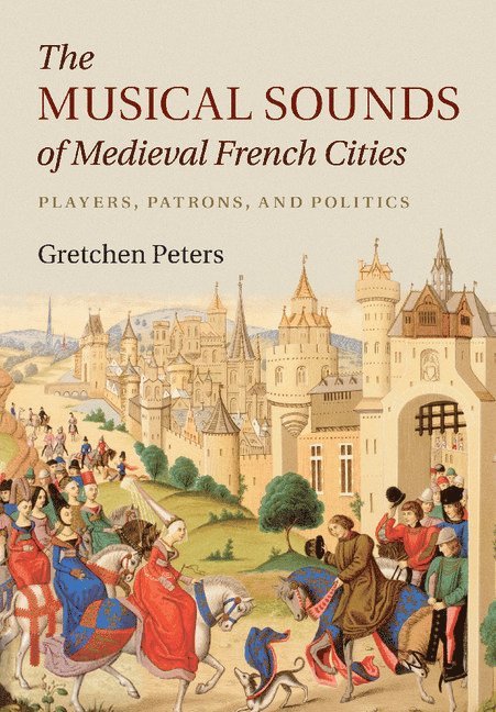 Eau Claire) Peters, Gretchen (University of Wisconsin, Gretchen Peters - The Musical Sounds of Medieval French Cities, Häftad