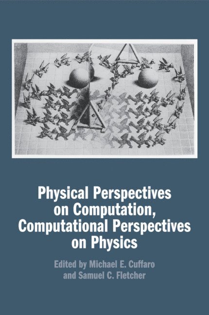 Physical Perspectives on Computation, Computational Perspectives on Physics 1