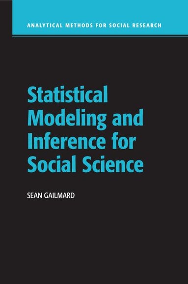 Sean Gailmard - Statistical Modeling and Inference for Social Science, Häftad