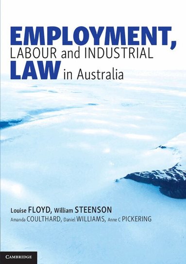 Louise Floyd, William Steenson, Amanda Coulthard, Daniel Williams, Anne C. Pickering - Employment, Labour and Industrial Law in Australia, Häftad