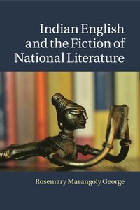 bokomslag Indian English and the Fiction of National Literature