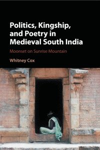 bokomslag Politics, Kingship, and Poetry in Medieval South India