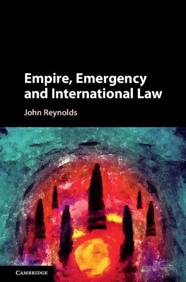 John Reynolds - Empire, Emergency and International Law, Häftad