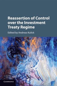 bokomslag Reassertion of Control over the Investment Treaty Regime
