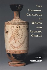 bokomslag The Hesiodic Catalogue of Women and Archaic Greece