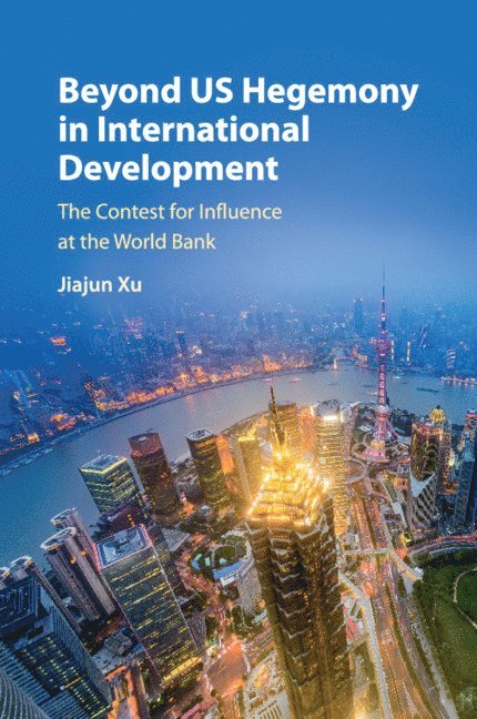Jiajun Xu, Beijing) Xu, Jiajun (Peking University - Beyond US Hegemony in International Development, Häftad