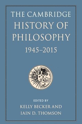 The Cambridge History of Philosophy, 1945-2015 1