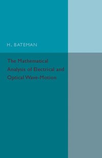 bokomslag The Mathematical Analysis of Electrical and Optical Wave-Motion