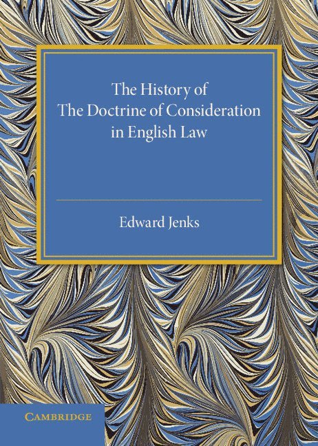 The History of the Doctrine of Consideration in English Law 1