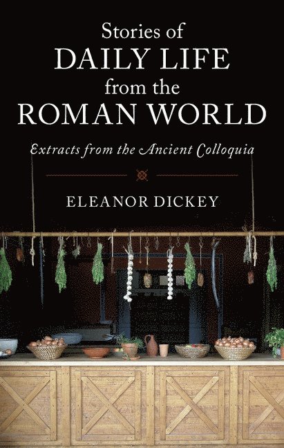 Eleanor Dickey - Stories of Daily Life from the Roman World, Häftad