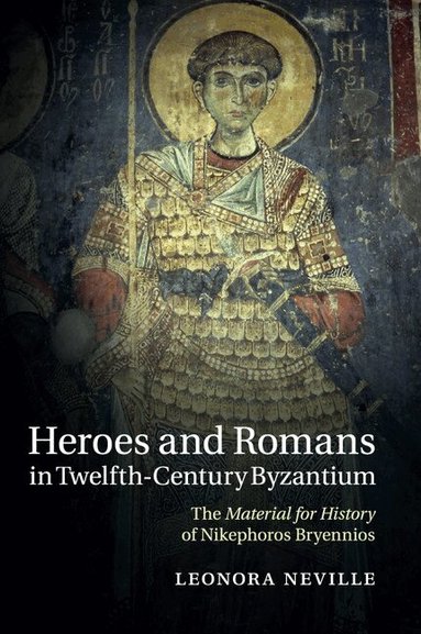 Leonora Neville - Heroes and Romans in Twelfth-Century Byzantium, Häftad