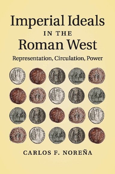 Carlos F. Noreña - Imperial Ideals in the Roman West, Häftad