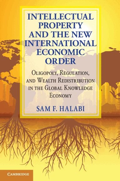 Sam F. Halabi - Intellectual Property and the New International Economic Order, Häftad
