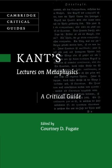 Courtney D. Fugate - Kant's Lectures on Metaphysics, Häftad