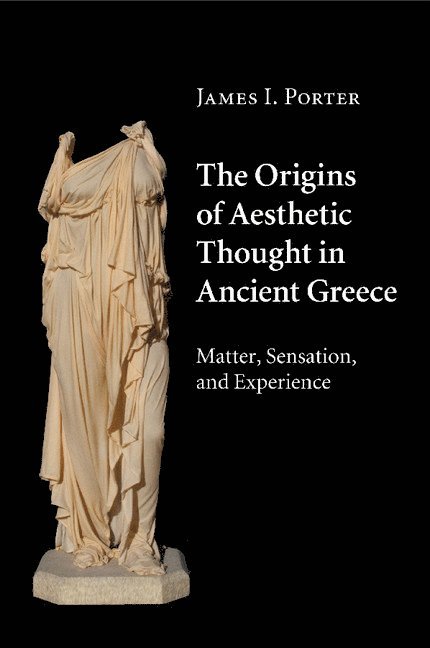 James I. Porter, Irvine) Porter, James I. (University of California - The Origins of Aesthetic Thought in Ancient Greece, Häftad