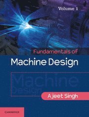 Ajeet Singh - Fundamentals of Machine Design: Volume 1, Häftad