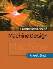 Ajeet Singh - Fundamentals of Machine Design: Volume 2, Häftad