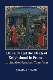 Chivalry and the Ideals of Knighthood in France during the Hundred Years War 1