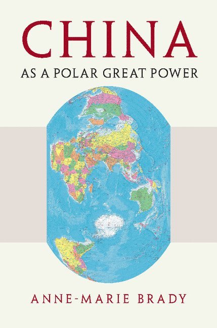 New Zealand) Brady, Anne-Marie (University of Canterbury, Christchurch, Anne-Marie Brady - China as a Polar Great Power, Häftad