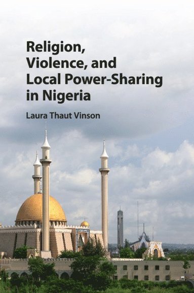 bokomslag Religion, Violence, and Local Power-Sharing in Nigeria