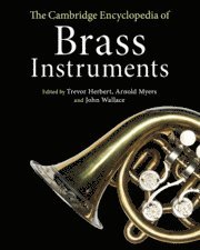 Trevor Herbert, Arnold Myers, John Wallace - Cambridge Encyclopedia of Brass Instruments, Häftad