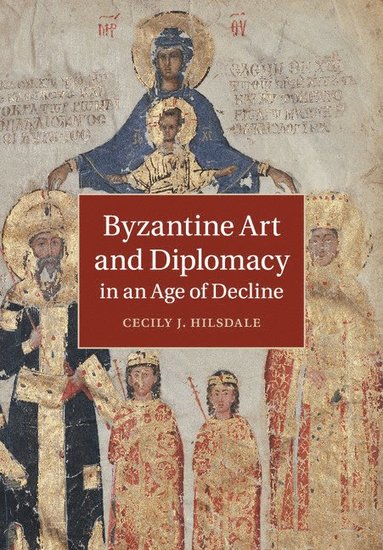 bokomslag Byzantine Art and Diplomacy in an Age of Decline