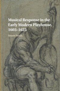 bokomslag Musical Response in the Early Modern Playhouse, 1603-1625