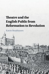 bokomslag Theatre and the English Public from Reformation to Revolution