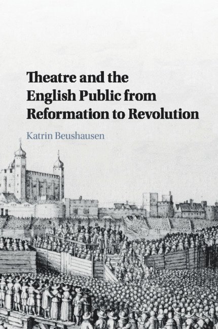 Theatre and the English Public from Reformation to Revolution 1