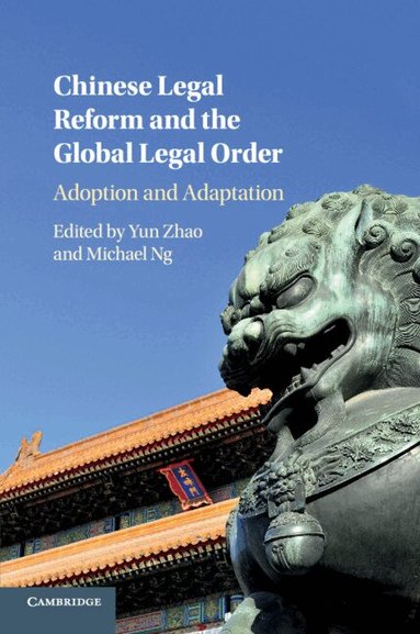 Yun Zhao, Michael Ng - Chinese Legal Reform and the Global Legal Order, Häftad