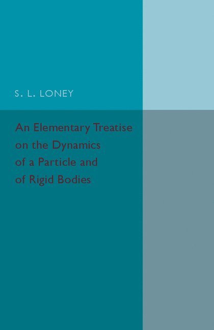 An Elementary Treatise on the Dynamics of a Particle and of Rigid Bodies 1