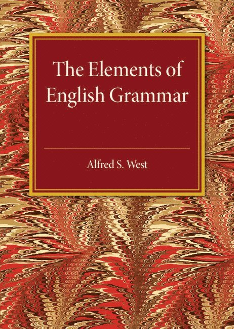 Alfred S. West - The Elements of English Grammar, Häftad