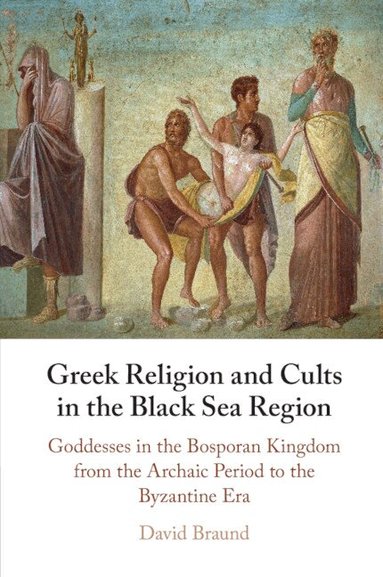 David Braund - Greek Religion and Cults in the Black Sea Region, Häftad