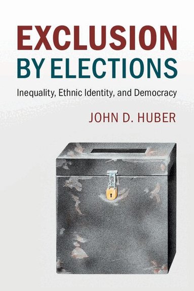 John D. Huber - Exclusion by Elections, Häftad
